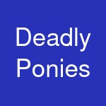 Deadly Ponies