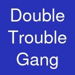 Double Trouble Gang