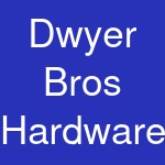 Dwyer Bros Hardware