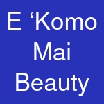 E ‘Komo Mai Beauty