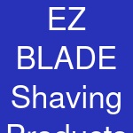 EZ BLADE Shaving Products