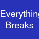 Everything Breaks