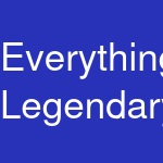 Everything Legendary