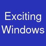 Exciting Windows