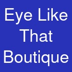 Eye Like That Boutique