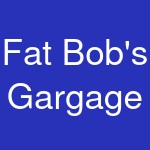 Fat Bob's Gargage