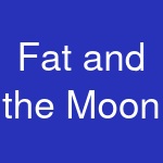 Fat and the Moon