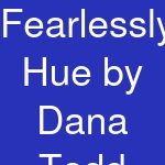 Fearlessly Hue by Dana Todd Pope