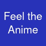 Feel the Anime