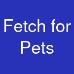 Fetch for Pets