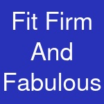 Fit Firm And Fabulous