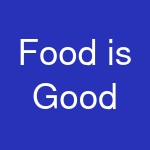 Food is Good