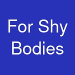 For Shy Bodies