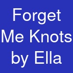 Forget Me Knots by Ella