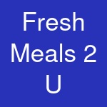 Fresh Meals 2 U