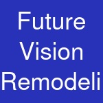 Future Vision Remodeling