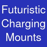 Futuristic Charging Mounts