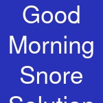 Good Morning Snore Solution