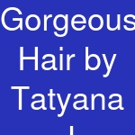 Gorgeous Hair by Tatyana J