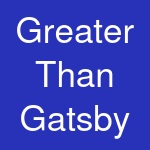 Greater Than Gatsby