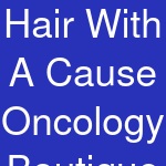 Hair With A Cause Oncology Boutique