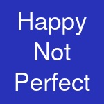 Happy Not Perfect