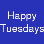 Happy Tuesdays