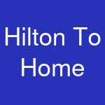 Hilton To Home