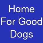 Home For Good Dogs