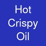 Hot Crispy Oil