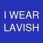 I WEAR LAVISH