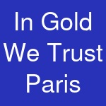 In Gold We Trust Paris