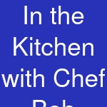 In the Kitchen with Chef Bob Waggoner