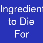 Ingredients to Die For