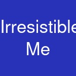 Irresistible Me