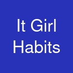 It Girl Habits