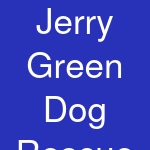 Jerry Green Dog Rescue