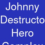 Johnny Destructo's Hero Complex