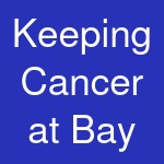 Keeping Cancer at Bay