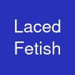 Laced Fetish