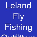 Leland Fly Fishing Outfitters