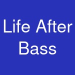 Life After Bass