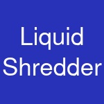 Liquid Shredder