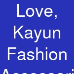 Love, Kayun Fashion Accessories