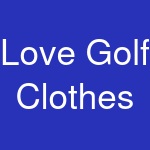 Love Golf Clothes