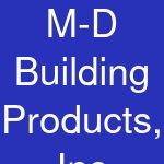 M-D Building Products, Inc