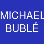 MICHAEL BUBLÉ