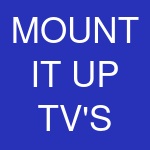 MOUNT IT UP TV'S