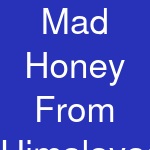 Mad Honey From Himalayas Nepal