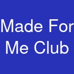 Made For Me Club